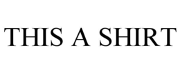 THIS A SHIRT trademark
