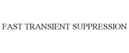 FAST TRANSIENT SUPPRESSION trademark