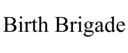 BIRTH BRIGADE trademark