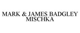 MARK & JAMES BADGLEY MISCHKA trademark