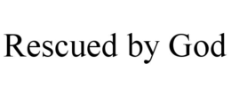 RESCUED BY GOD trademark