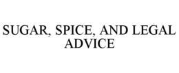 SUGAR, SPICE, AND LEGAL ADVICE trademark