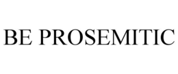 BE PROSEMITIC trademark