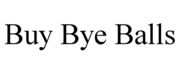 BUY BYE BALLS trademark