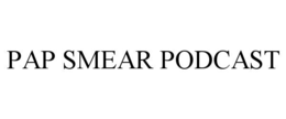 PAP SMEAR PODCAST trademark