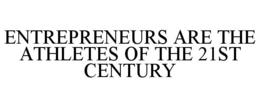 ENTREPRENEURS ARE THE ATHLETES OF THE 21ST CENTURY trademark