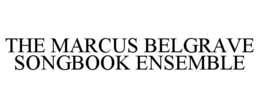 THE MARCUS BELGRAVE SONGBOOK ENSEMBLE trademark