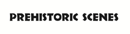PREHISTORIC SCENES trademark