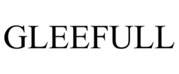 GLEEFULL trademark