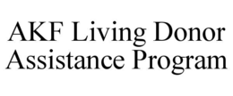 AKF LIVING DONOR ASSISTANCE PROGRAM trademark
