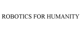 ROBOTICS FOR HUMANITY trademark