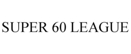 SUPER 60 LEAGUE trademark