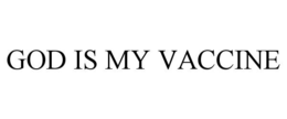 GOD IS MY VACCINE trademark
