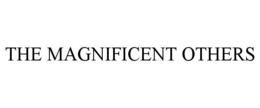 THE MAGNIFICENT OTHERS trademark
