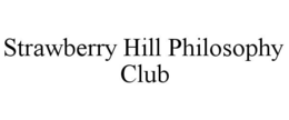 STRAWBERRY HILL PHILOSOPHY CLUB trademark