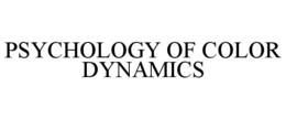 PSYCHOLOGY OF COLOR DYNAMICS trademark