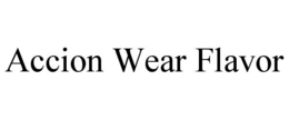 ACCION WEAR FLAVOR trademark
