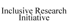 INCLUSIVE RESEARCH INITIATIVE trademark