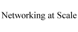 NETWORKING AT SCALE trademark