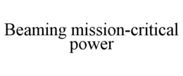 BEAMING MISSION-CRITICAL POWER trademark