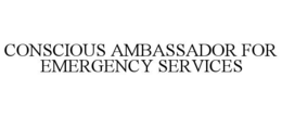 CONSCIOUS AMBASSADOR FOR EMERGENCY SERVICES trademark