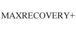 MAXRECOVERY+ trademark