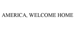 AMERICA, WELCOME HOME trademark