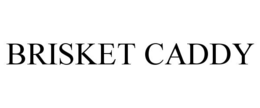 BRISKET CADDY trademark