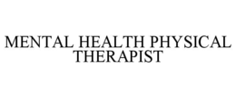 MENTAL HEALTH PHYSICAL THERAPIST trademark