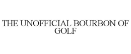 THE UNOFFICIAL BOURBON OF GOLF trademark