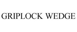 GRIPLOCK WEDGE trademark