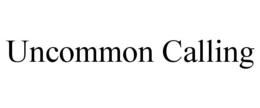 UNCOMMON CALLING trademark