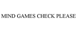 MIND GAMES CHECK PLEASE trademark