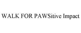 WALK FOR PAWSITIVE IMPACT trademark