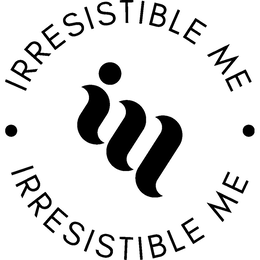 IM • IRRESISTIBLE ME • IRRESISTIBLE ME trademark