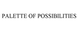 PALETTE OF POSSIBILITIES trademark