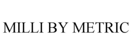 MILLI BY METRIC trademark