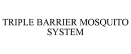 TRIPLE BARRIER MOSQUITO SYSTEM trademark