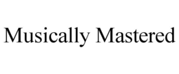 MUSICALLY MASTERED trademark