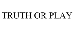 TRUTH OR PLAY trademark