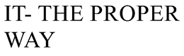 IT- THE PROPER WAY trademark