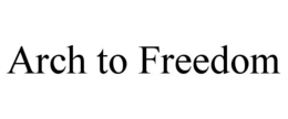 ARCH TO FREEDOM trademark