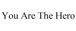 YOU ARE THE HERO trademark
