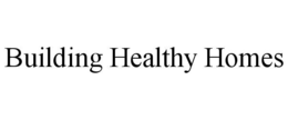 BUILDING HEALTHY HOMES trademark