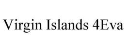 VIRGIN ISLANDS 4EVA trademark