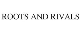 ROOTS AND RIVALS trademark