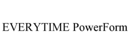 EVERYTIME POWERFORM trademark