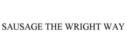 SAUSAGE THE WRIGHT WAY trademark