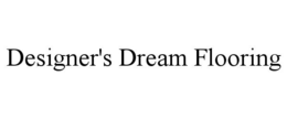 DESIGNER'S DREAM FLOORING trademark
