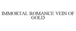 IMMORTAL ROMANCE VEIN OF GOLD trademark